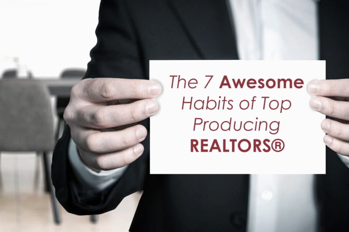 The 7 Awesome Habits of Top Producing REALTORS®